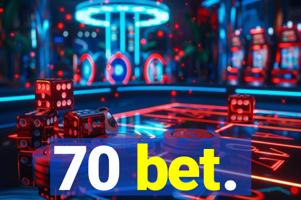 70 bet.